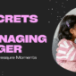 Secrets to Managing Anger in High-Pressure Moments