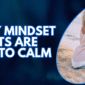 Why Mindset Shifts Are Key to Calm - Hershel Korngut