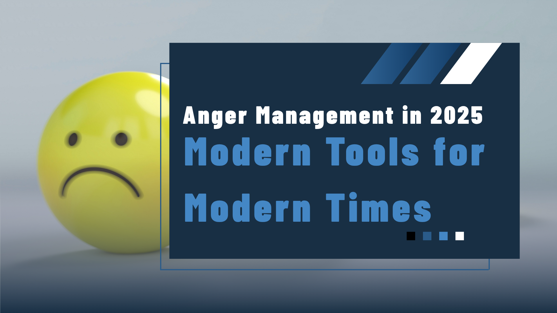 Anger Management in 2025 Modern Tools for Modern Times