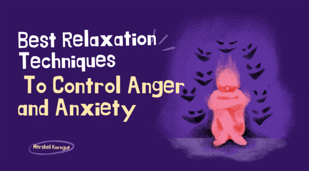 Best Relaxation Techniques to Control Anger and Anxiety