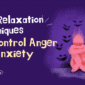 Best Relaxation Techniques to Control Anger and Anxiety 85x85