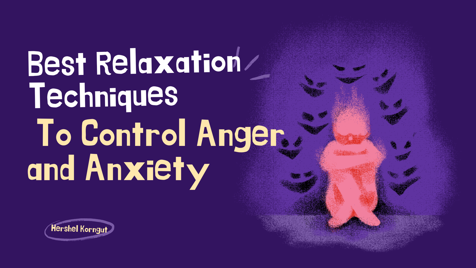 Best Relaxation Techniques to Control Anger and Anxiety