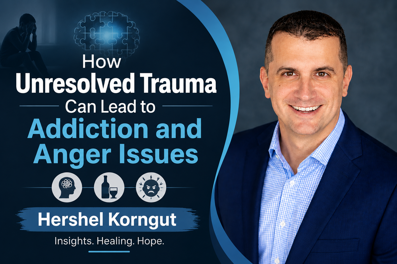 How Unresolved Trauma Can Lead to Addiction and Anger Issues - Hershel Korngut